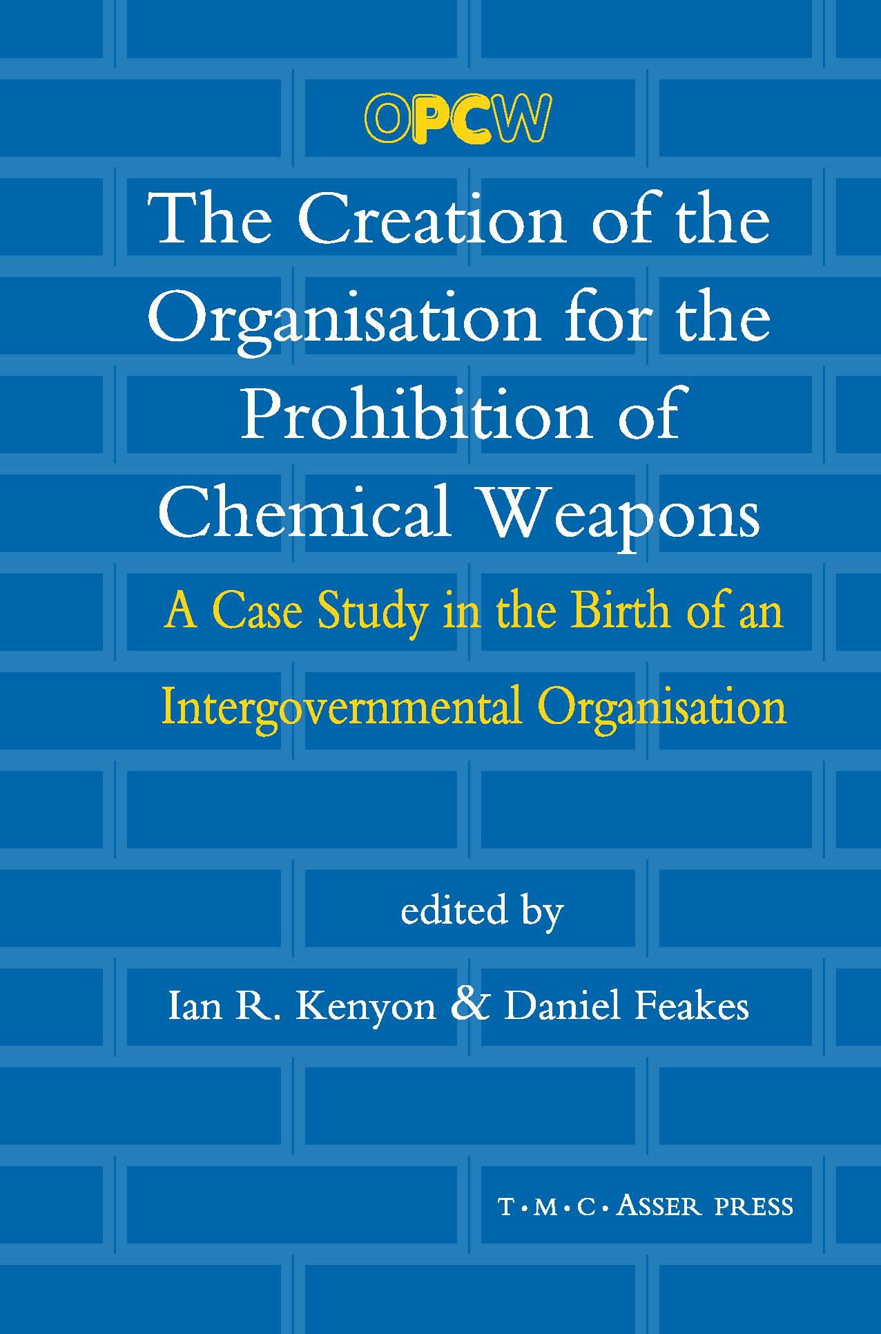 The Creation of the Organisation for the Prohibition of Chemical Weapons - A Case Study in the Birth of an Intergovernmental Organisation